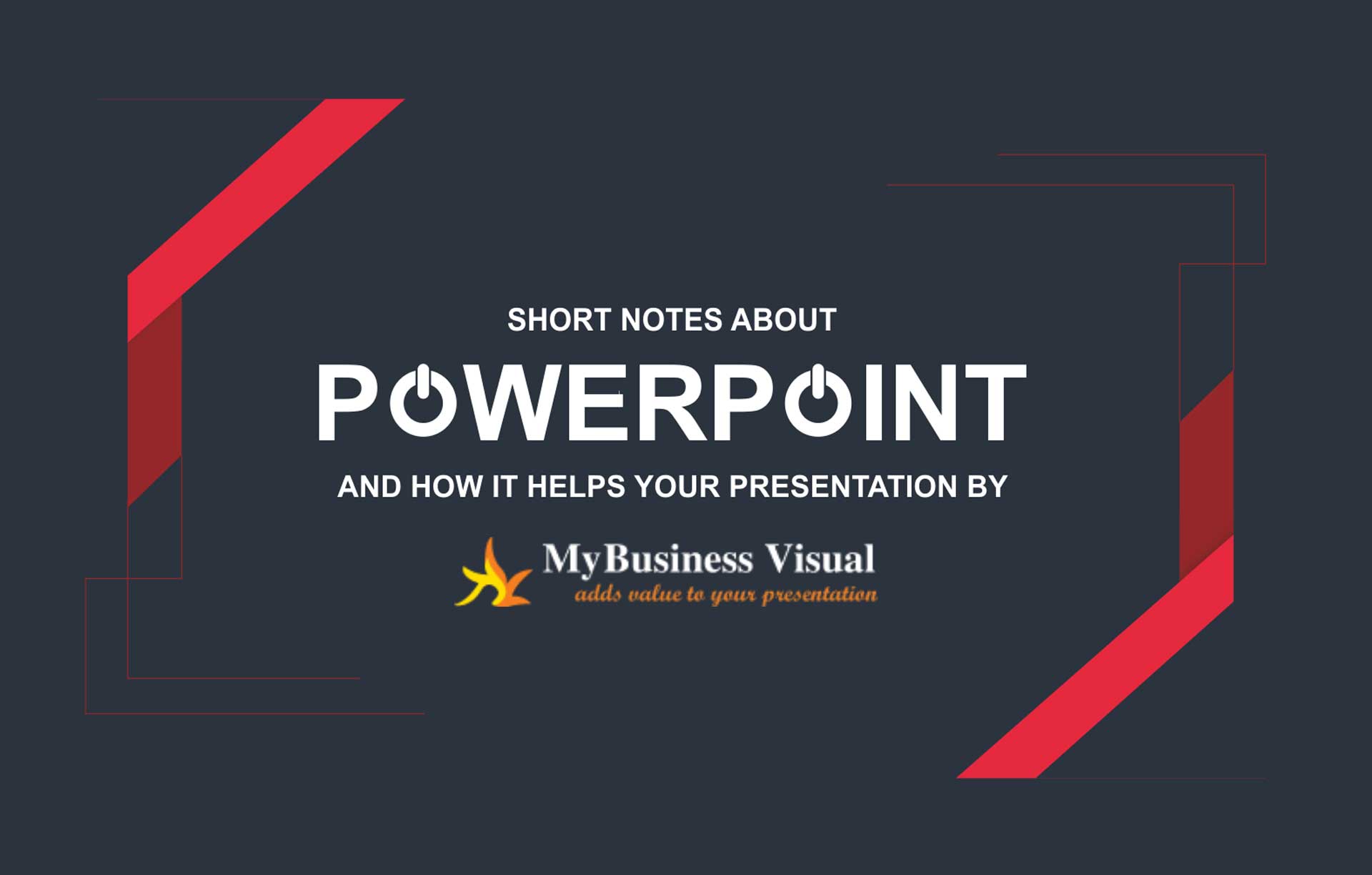 Short Notes about PowerPoint and how it helps your Presentation by Mybusiness Visual