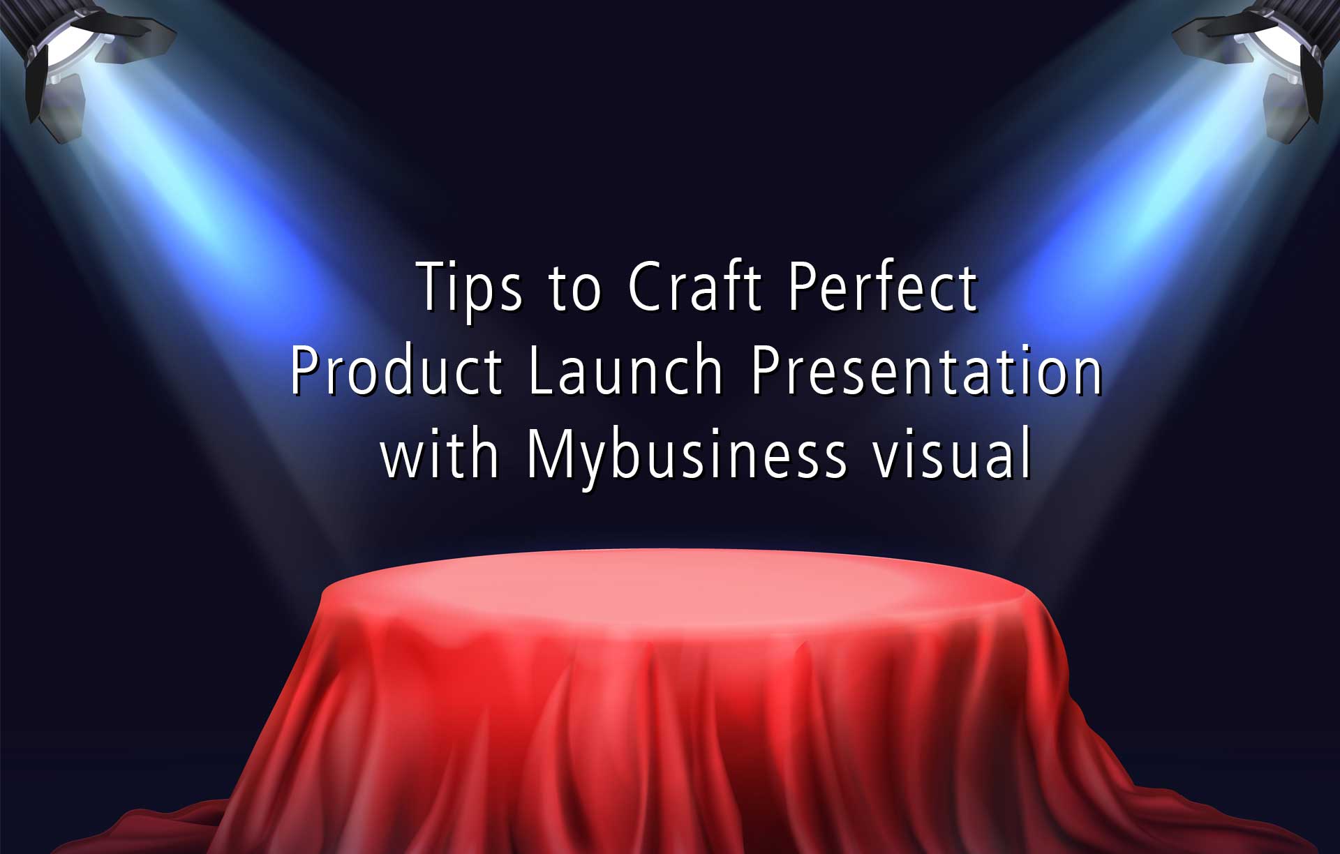 Tips to Craft Perfect Product Launch Presentation with Mybusiness visual